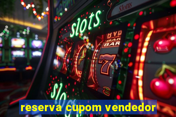 reserva cupom vendedor